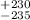 Mathematical equation: $^{+230}_{-235}$