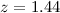 Mathematical equation: $z=1.44$