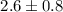 Mathematical equation: $2.6\pm0.8$