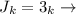 Mathematical equation: $J_k=3_k \rightarrow$
