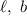 Mathematical equation: $\ell,~b$