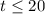 Mathematical equation: $t \leq 20 $