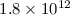 Mathematical equation: $1.8 \times 10^{12}$
