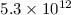 Mathematical equation: $5.3 \times 10^{12}$