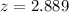 Mathematical equation: $z=2.889$
