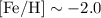 Mathematical equation: ${\rm [Fe/H]} \sim -2.0$