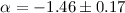 Mathematical equation: $\alpha =-1.46\pm 0.17$