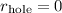 Mathematical equation: $r_{\rm hole}=0$