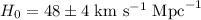 Mathematical equation: $H_0=48\pm4~\mathrm{km}~\mathrm{s}^{-1}~\mathrm{Mpc}^{-1}$