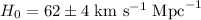 Mathematical equation: $H_0=62\pm4~\mathrm{km}~\mathrm{s}^{-1}~\mathrm{Mpc}^{-1}$