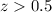 Mathematical equation: $z>0.5$