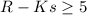 Mathematical equation: $R-Ks\geq5$
