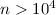 Mathematical equation: $n > 10^4$