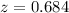 Mathematical equation: $z=0.684$