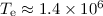 Mathematical equation: $T_{\rm e} \approx 1.4\times 10^6$
