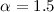Mathematical equation: $\alpha = 1.5$