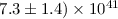 Mathematical equation: $7.3\pm1.4)\times10^{41}$