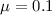 Mathematical equation: $\mu=0.1$