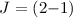 Mathematical equation: $J=(2{-}1)$