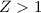 Mathematical equation: $Z>1$