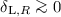 Mathematical equation: $\delta_{{\rm L},R} \ga 0$