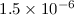 Mathematical equation: $1.5\times10^{-6}$
