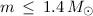 Mathematical equation: $m \, \le \, 1.4 \, M_\odot$