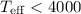 Mathematical equation: $T_{\rm eff}< 4000$