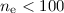 Mathematical equation: $n_{\rm e} < 100$