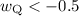 Mathematical equation: $ w_{{\rm Q}}<-0.5 $
