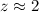 Mathematical equation: $z\approx 2$