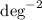 Mathematical equation: $\deg^{-2}$