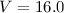 Mathematical equation: $V=16.0$