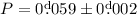 Mathematical equation: $P=0\fd059 \pm 0\fd002$
