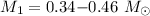 Mathematical equation: $M_{1}=0.34{-}0.46~M_{\odot}$