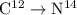 Mathematical equation: ${\rm C}^{12} \rightarrow {\rm N}^{14}$