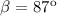 Mathematical equation: $\beta = 87^{\rm o}$