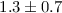 Mathematical equation: $1.3\pm 0.7$