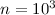 Mathematical equation: $n = 10^{3}$