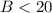 Mathematical equation: $B < 20$
