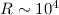 Mathematical equation: $R \sim 10^{4}$