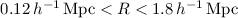 Mathematical equation: $0.12\,h^{-1}\,{\rm Mpc} < R < 1.8\,h^{-1}\,{\rm Mpc}$