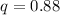 Mathematical equation: $q=0.88$
