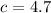 Mathematical equation: $c=4.7$
