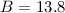Mathematical equation: $B=13.8$