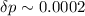Mathematical equation: $\delta p \sim 0.0002$