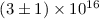 Mathematical equation: $(3\pm 1) \times 10^{16}$