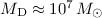 Mathematical equation: ${M_{\rm D} \approx 10^{7}\,M_{\odot}}$