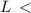Mathematical equation: $L\,<\,$