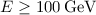 Mathematical equation: $E\geq 100\,\rm GeV$